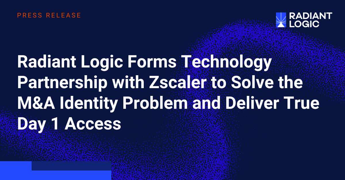 A press release headline reads: Radiant Logic Forms Technology Partnership with Zscaler to Solve the M&A Identity Problem and Deliver True Day 1 Access, beside the Radiant Logic logo on a dark blue, abstract background.