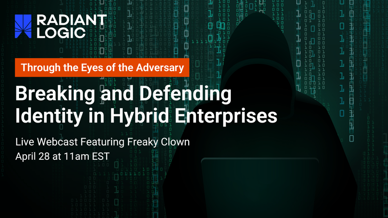A silhouette of a hooded figure in front of digital code, promoting a Radiant Logic webcast titled Breaking and Defending Identity in Hybrid Enterprises on April 28 at 11am EST, featuring Freaky Clown.