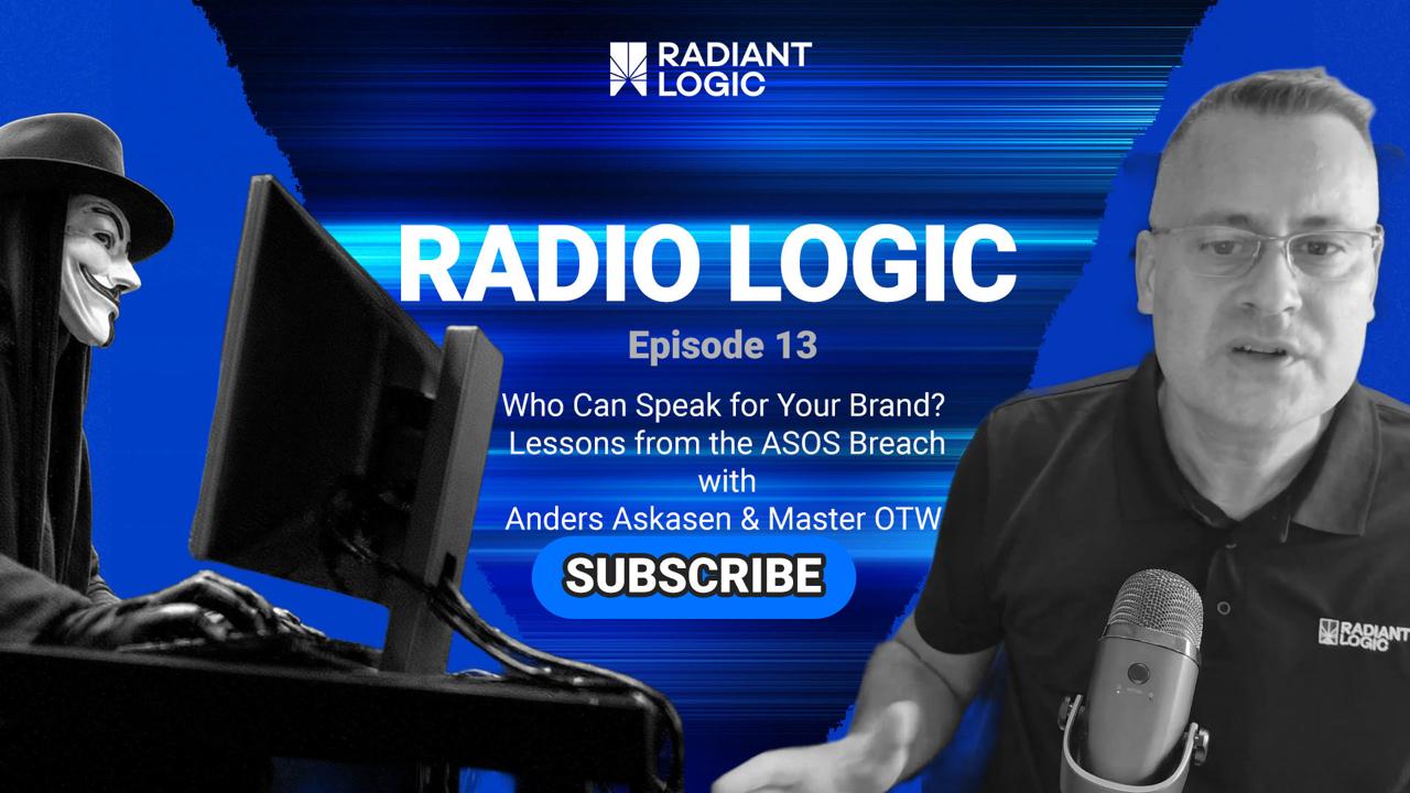 Graphic for Radiant Logics Radio Logic Episode 13 podcast, Who Can Speak for Your Brand? Lessons from the ASOS Breach, featuring guests Anders Askasen and Master OTW discussing the risks of agentic AI.