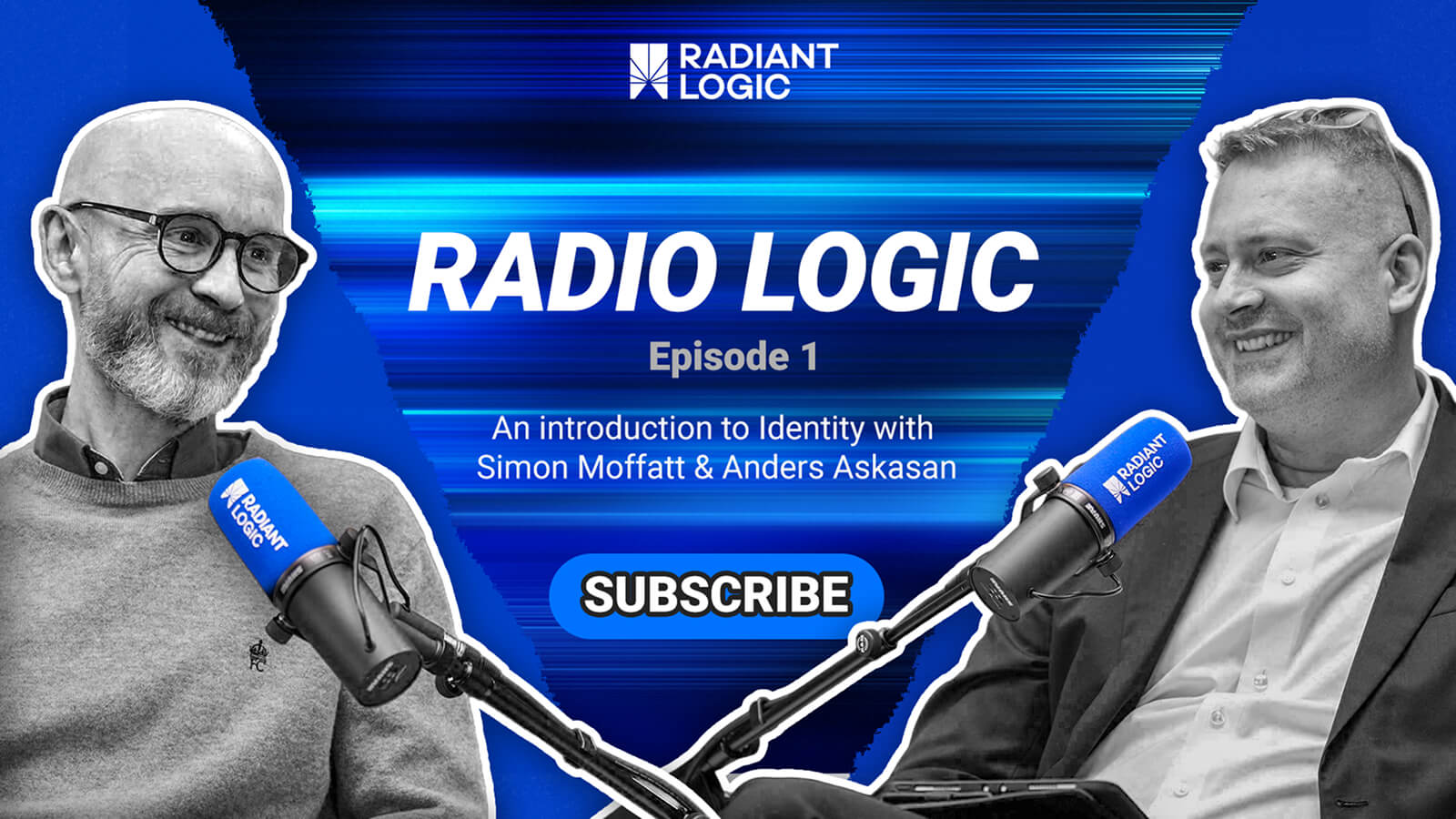 Two smiling men sit with microphones labeled Radiant Logic in front of a blue background. Text reads: RADIO LOGIC Episode 1: An introduction to Identity with Simon Moffatt & Anders Askasan. SUBSCRIBE.