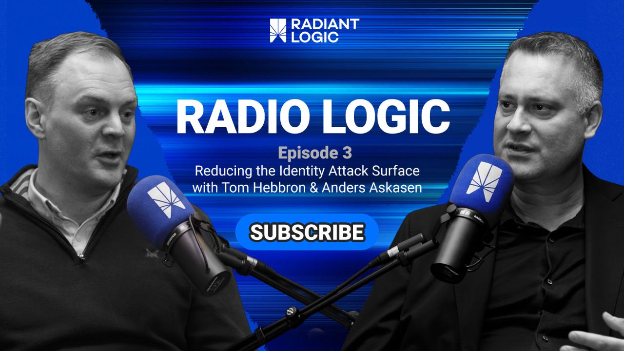 Two men speak into microphones in a podcast studio. Text reads: RADIANT LOGIC RADIO LOGIC Episode 3 Reducing the Identity Attack Surface with Tom Hebbron & Anders Askasen. SUBSCRIBE. Blue digital background.