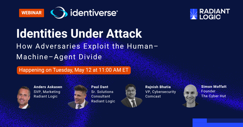 Webinar promo image: Identities Under Attack—How Adversaries Exploit the Human–Machine–Agent Divide, happening Tuesday, May 12 at 11 AM ET. Speakers: Anders Askasen, Paul Dant, Rajnish Bhatia, Simon Moffatt.