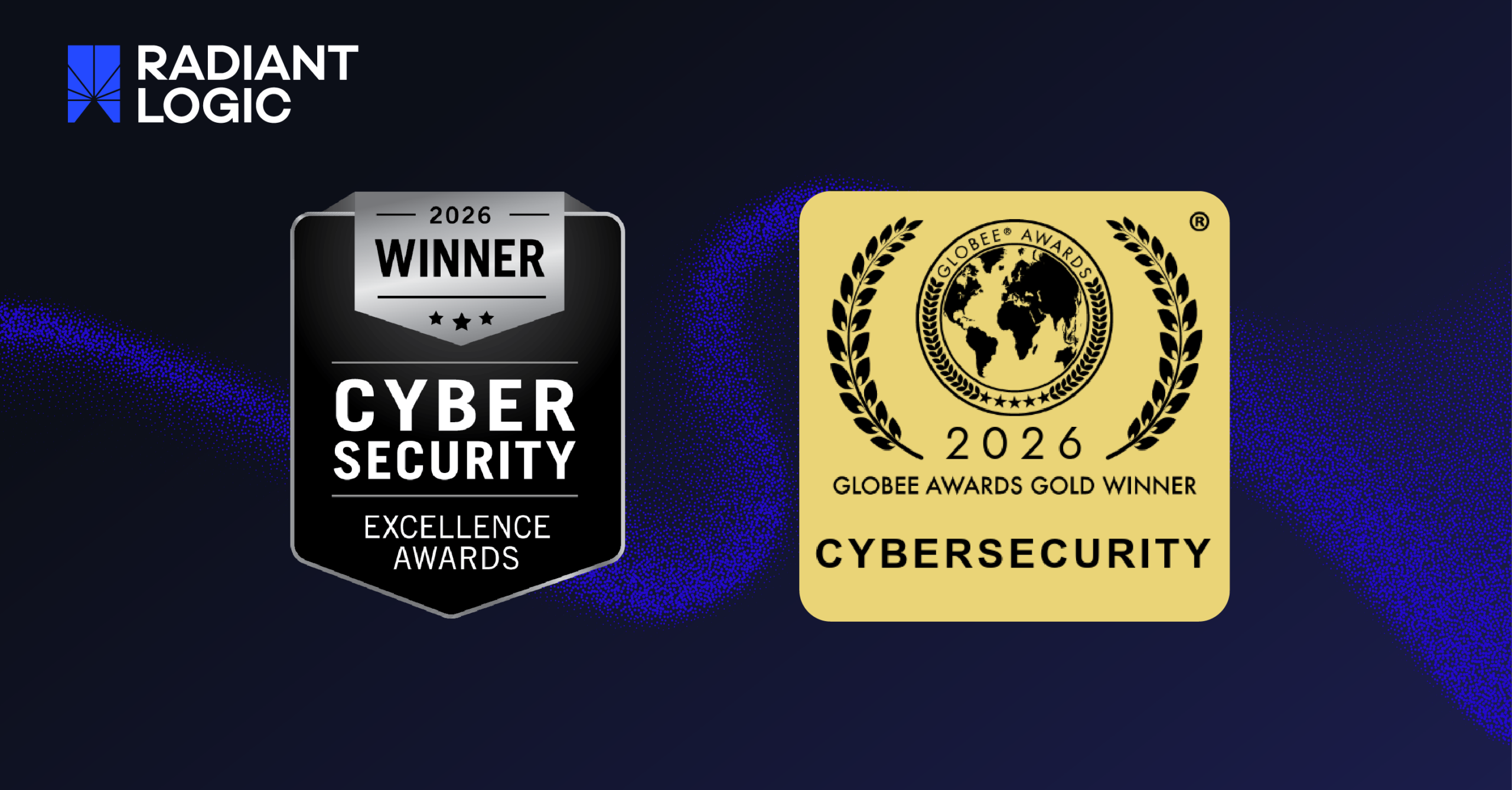 Two 2026 cybersecurity award badges are shown: one silver and black for Cyber Security Excellence Awards Winner, and one gold for Globee Awards Gold Winner Cybersecurity, with the Radiant Logic logo at the top left.