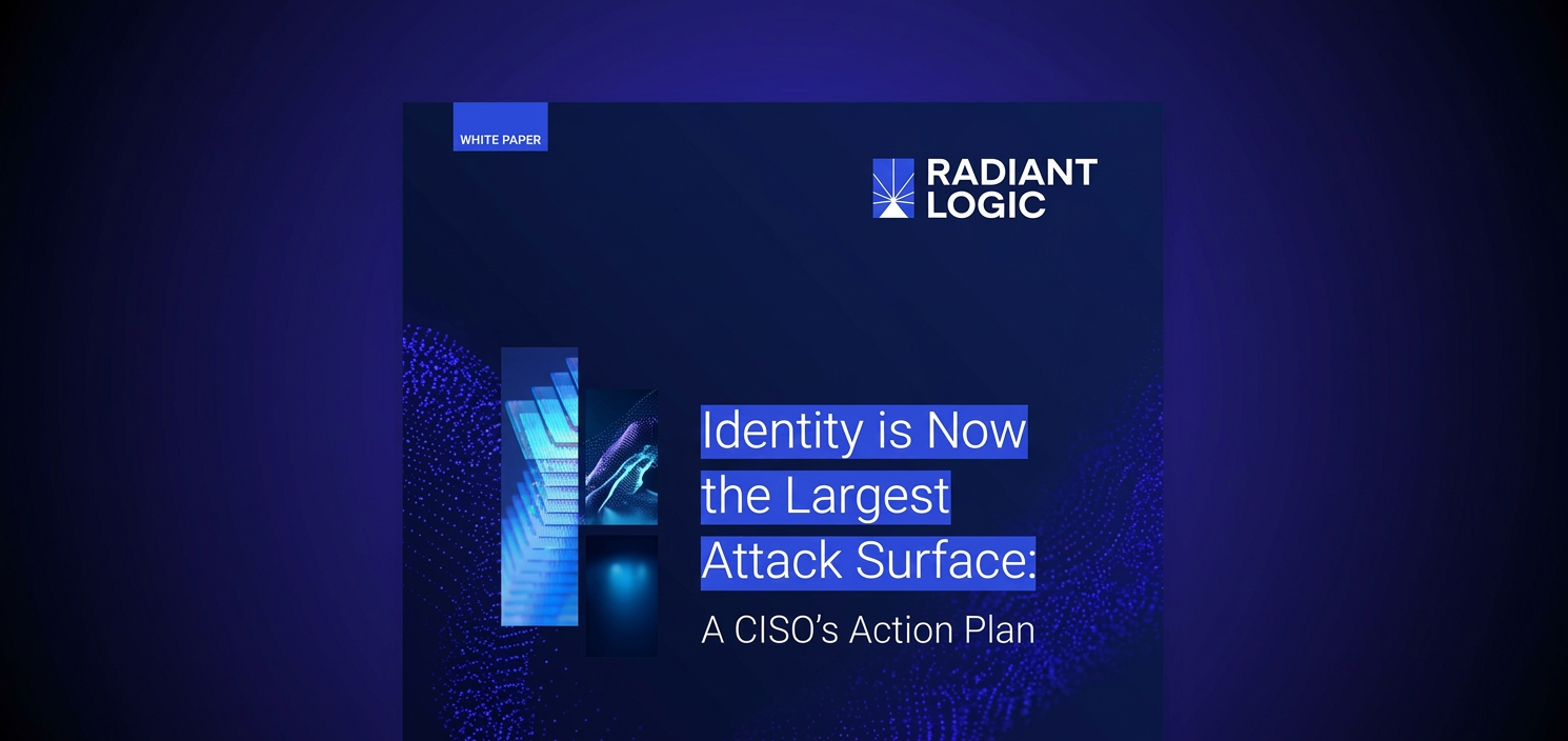 A digital cover image with the text: Identity is Now the Largest Attack Surface: A CISO’s Action Plan by Radiant Logic. Abstract blue graphics and a white paper label are featured on a dark blue background.