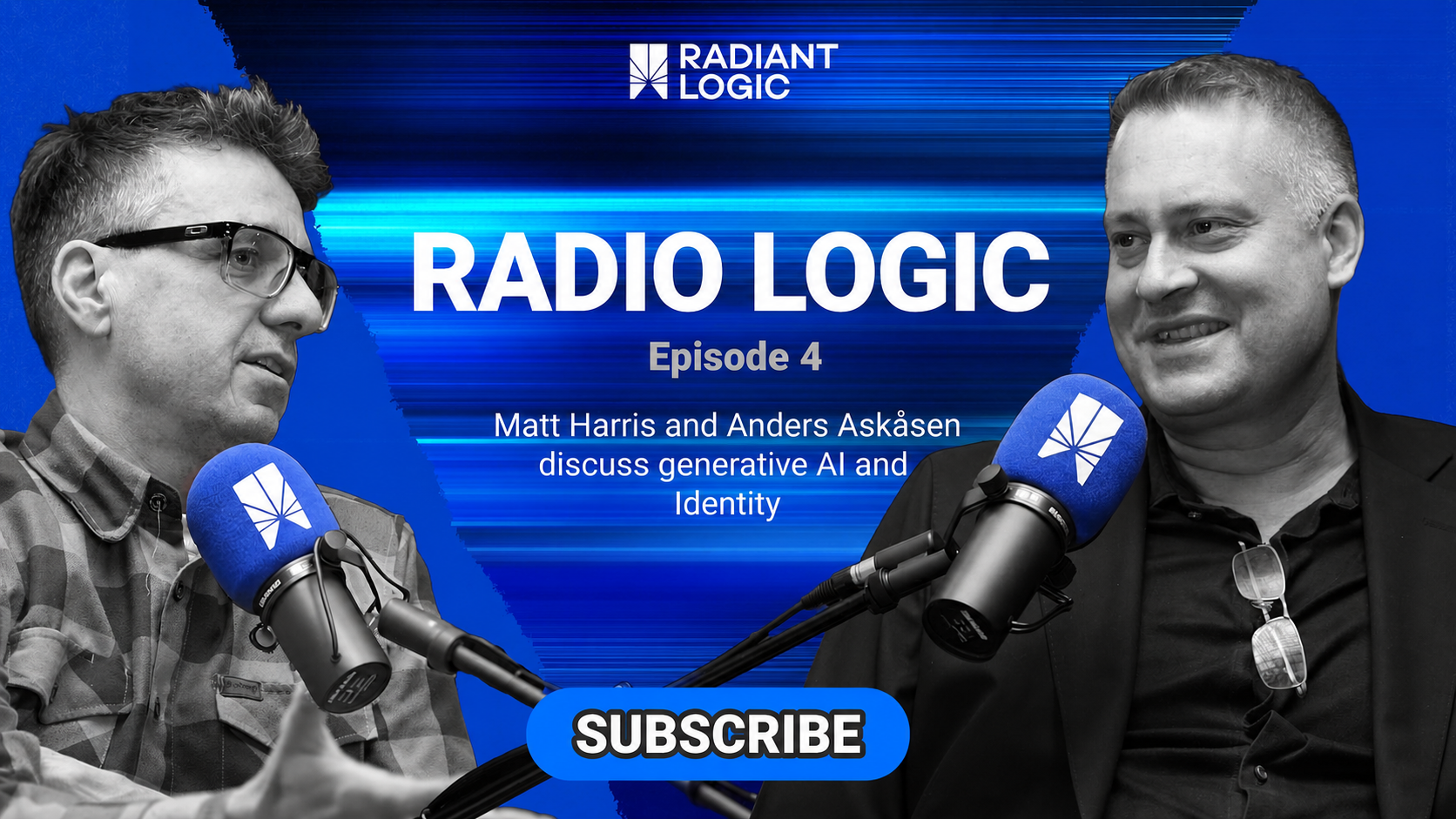 Two men speak into microphones with Radio Logic Episode 4, as Matt Harris and Anders Askåsen discuss gen ai and Identity text on a blue background. A SUBSCRIBE button appears below.