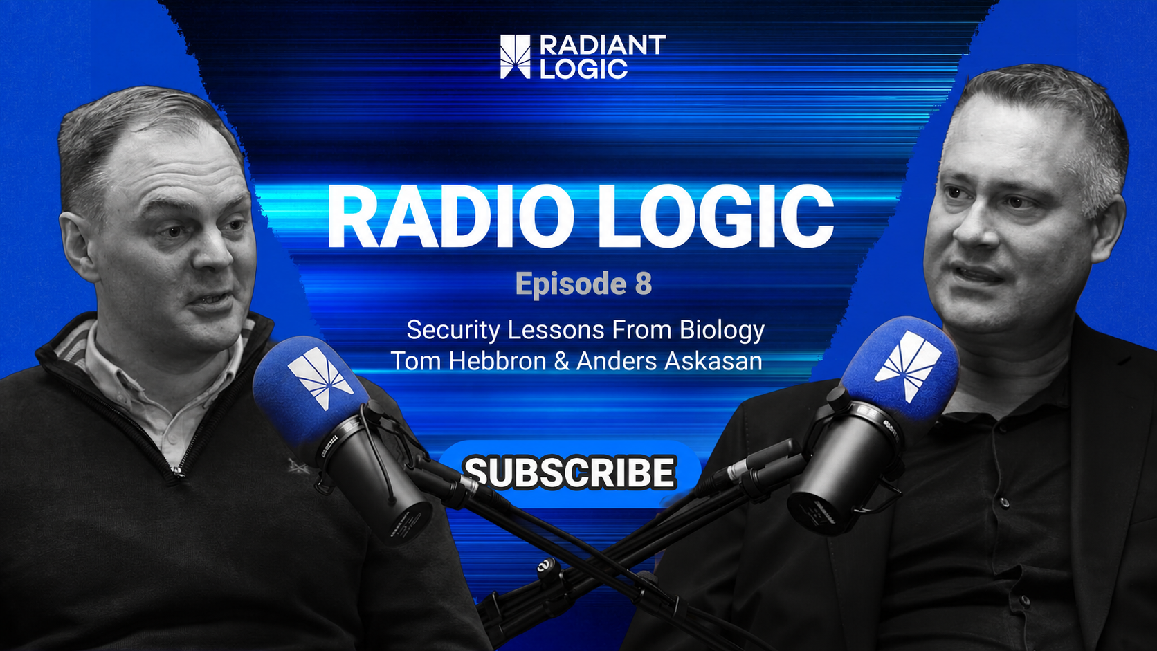 Two men speak into microphones in a podcast studio, diving deep into the topic of identity. Text reads: RADIO LOGIC Episode 8 Security Lessons From Biology Tom Hebbron & Anders Askasan. SUBSCRIBE. Blue, digital-themed background with the Radiant Logic logo.