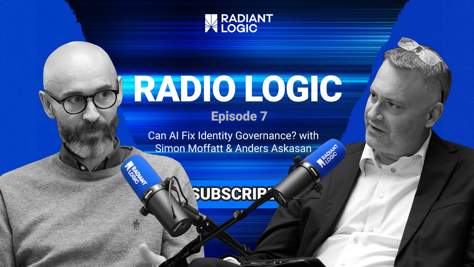 Two men speak into microphones on a podcast set titled RADIO LOGIC Episode 7: Can AI Fix Identity Governance? with Simon Moffatt & Anders Askasan. As they dive into the impact of agentic AI on identity solutions, SUBSCRIBE and Radiant Logic branding are visible.